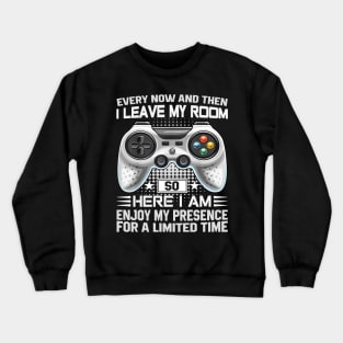 Every Now And Then I Leave My Room Funny Gaming Gamer Crewneck Sweatshirt